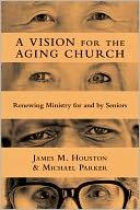 A Vision For The Aging Church: Renewing Ministry for and by Seniors