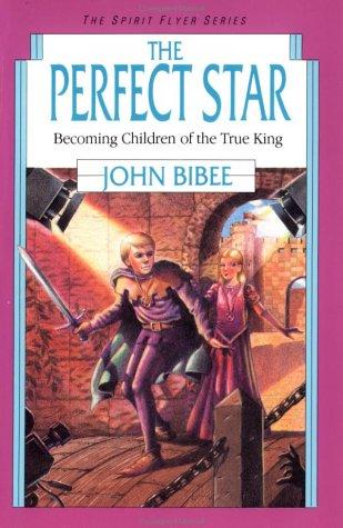 The Perfect Star: Becoming Children Of The True King (Spirit Flyer Series, No. 7)