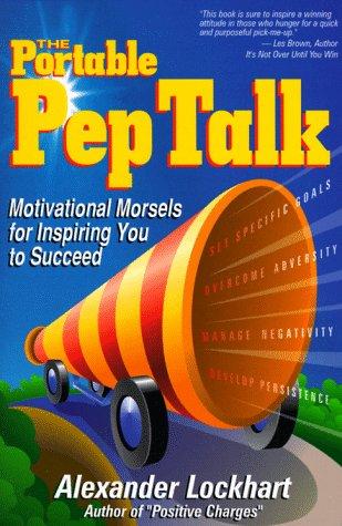 The Portable Pep Talk : Motivational Morsels For Inspiring You To Succeed