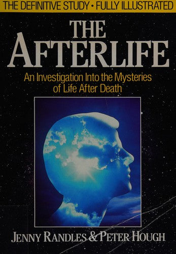 The Afterlife: an investigation into the mysteries of life after death