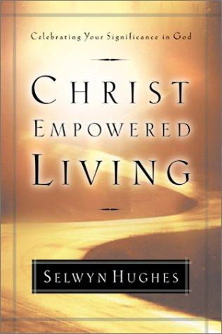 Christ Empowered Living: Celebrating Your Significance In God