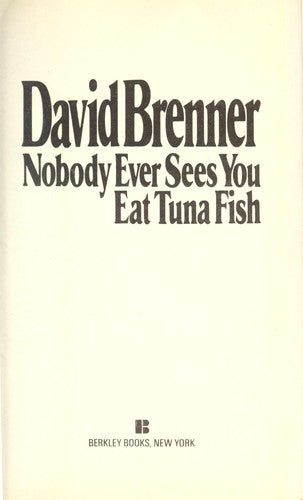 Nobody Ever Sees You Eat Tuna Fish