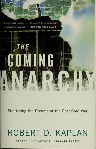 The Coming Anarchy: Shattering The Dreams Of The Post Cold War