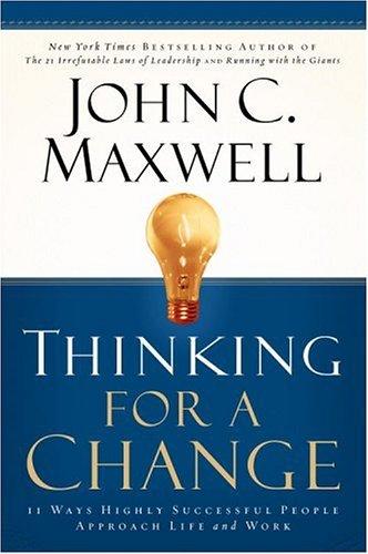 Thinking For A Change: 11 Ways Highly Successful People Approach Life And Work