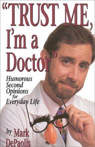 'Trust Me, I'm A Doctor' (with Autographed): humorous second opinions for everyday life