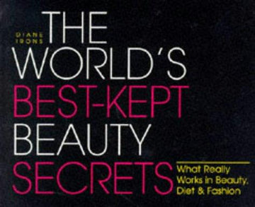 The World's Best-Kept Beauty Secrets (World's Best Kept Beauty Secrets: What Really Works In Beauty, Diet)