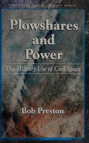 Plowshares And Power: The Military Use of Civil Space