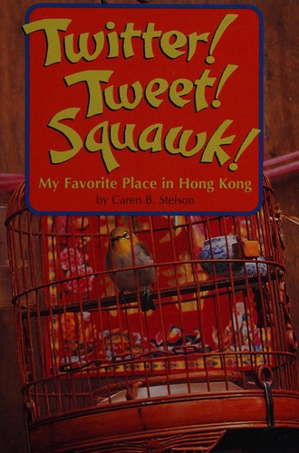 Twitter! Tweet! Squawk! My Favorite Place In Hong Kong (Leveled Reader 84a, Genre:photo Essay)