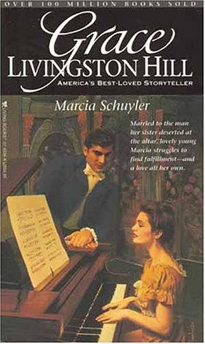 Marcia Schuyler (Grace Livingston Hill #83): A Novel of Enduring Romance