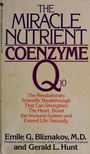 The Miracle Nutrient: Coenzyme Q10: coenzyme Q subscript 10