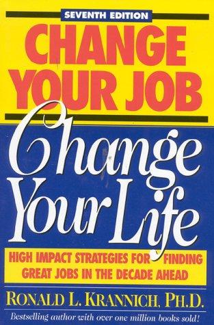 Change Your Job, Change Your Life: High Impact Strategies For Finding Great Jobs In The Decade Ahead (Change Your Job Change Your Life, 7th Ed)