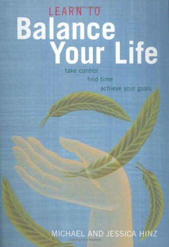Learn To Balance Your Life: take control, find time, acheive your goals