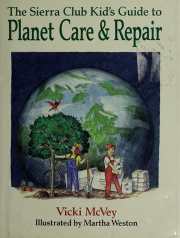 The Sierra Club Kid's Guide To Planet Care & Repair