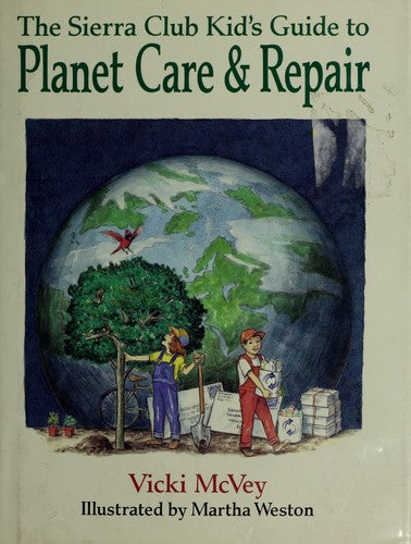 The Sierra Club Kid's Guide To Planet Care & Repair