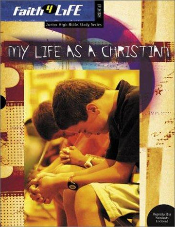 My Life As A Christian (Faith 4 Life: Junior High Bible Study)