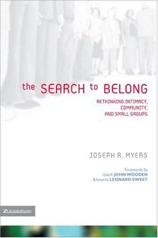 The Search To Belong: Rethinking Intimacy, Community, And Small Groups