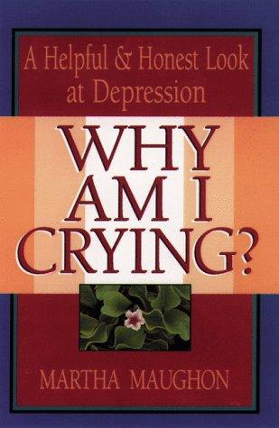 Why Am I Crying?: a helpful & honest look at depression