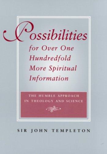 Possibilities For Over One Hundredfold More Spiritual Information: The Humble Approach In Theology And Science
