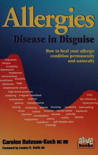 Allergies: Disease In Disguise : How To Heal Your Allergic Condition Permanently And Naturally