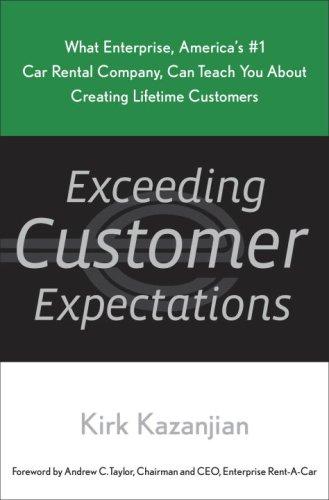 Exceeding Customer Expectations: What Enterprise, America's #1 Car Rental Company, Can Teach You About Creating Lifetime Customers