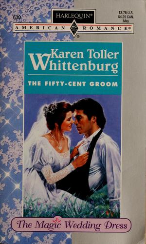 The Fifty - Cent Groom (The Magic Wedding Dress) (Harlequin American Romance, No 630)