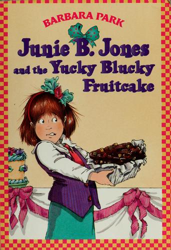 Junie B. Jones And The Yucky Blucky Fruitcake
