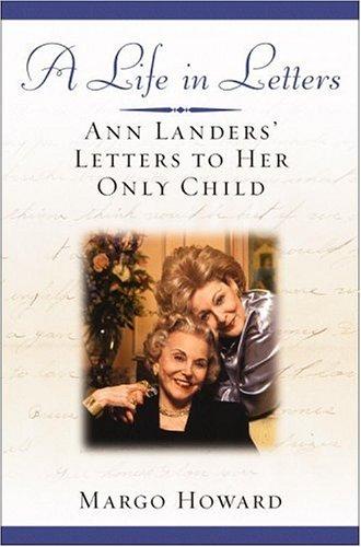 A Life In Letters: Ann Landers' Letters To Her Only Child