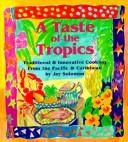 A Taste Of The Tropics: traditional & innovative cooking from the Pacific & Caribbean