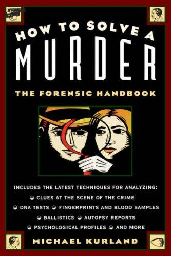 How To Solve A Murder: The Forensic Handbook