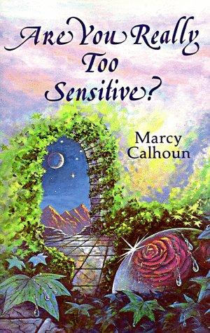 Are You Really Too Sensitive?: How To Understand And Develop Your Sensitivity As The Strength It Is