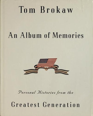 An Album Of Memories: Personal Histories From The Greatest Generation