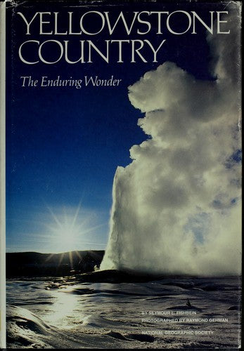 Yellowstone Country: The Enduring Wonder (National Geographic Society Special Publication, Series 26): the enduring wonder