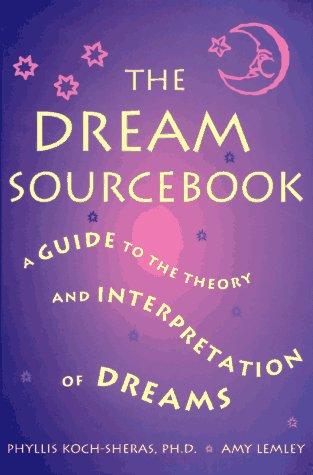 The Dream Sourcebook: a guide to the theory and interpretation of dreams