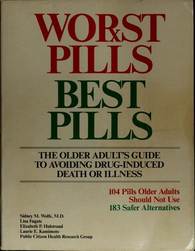 Worst Pills, Best Pills: The Older Adult's Guide To Avoiding Drug-Induced Death Or Illness