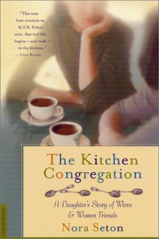 The Kitchen Congregation: A Daughter's Story Of Wives And Women Friends