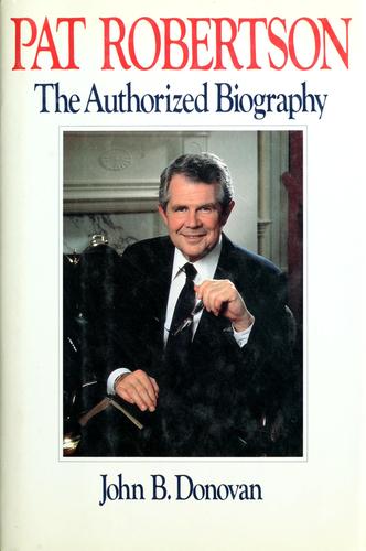 Pat Robertson: The Authorized Biography