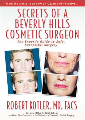 Secrets Of A Beverly Hills Cosmetic Surgeon: the expert's guide to safe, successful surgery