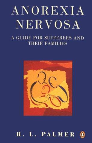 Anorexia Nervosa A Guide For Sufferers And Their Families: A Guide for Sufferers and Their Families, Second Edition (Penguin Health)