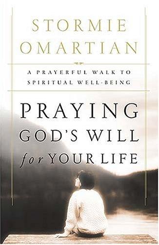 Praying God's Will For Your Life: A Prayerful Walk To Spiritual Well Being