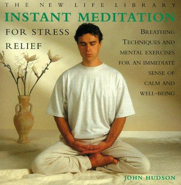 Instant Meditation For Stress Relief: Breathing Techniques And Mental Exercises For An Immediate Sense Of Calm And Well-Being (The New Life Library Series)