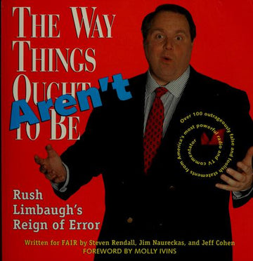 The Way Things Aren't: Rush Limbaugh's Reign Of Error : Over 100 Outrageously False And Foolish Statements From America's Most Powerful Radio And Tv