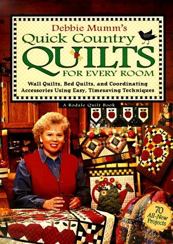 Debbie Mumm's Quick Country Quilts For Every Room: Wall Quilts, Bed Quilts, And Coordinating Accessories Using Easy, Timesaving Techniques (Rodale Quilt Book)