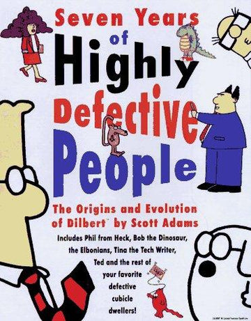 Seven Years Of Highly Defective People: Scott Adams' guided tour of the evolution of Dilbert