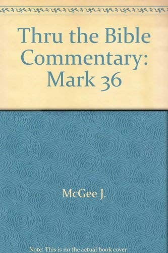 Thru The Bible Commentary: The Gospels  Mark  (Vol. 36)