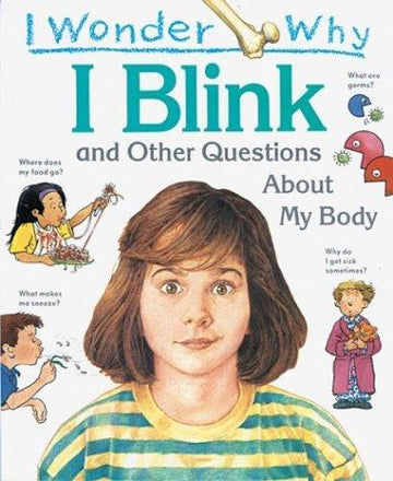 I Wonder Why I Blink: And Other Questions About My Body (I Wonder Why)