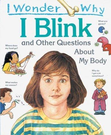 I Wonder Why I Blink: And Other Questions About My Body (I Wonder Why)