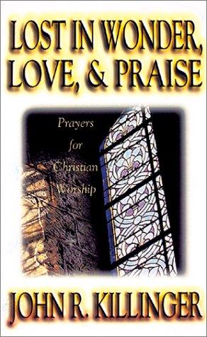Lost In Wonder, Love, And Praise:  Prayers For Christian Worship