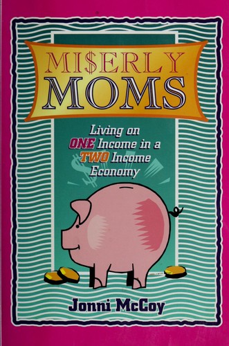 Miserly Moms : Living On One Income In A Two Income Economy