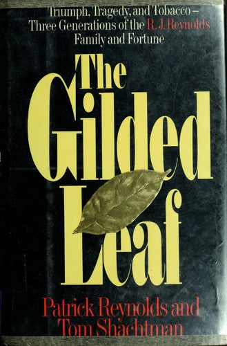 The Gilded Leaf: Triumph, Tragedy, And Tobacco : Three Generations Of The R J Reynolds Family And Fortune: triumph, tragedy, and tobacco : three generations of the R.J. Reynolds family and fortune