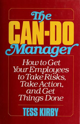 The Can-Do Manager: how to get your employees to take risks, take action, and get things done